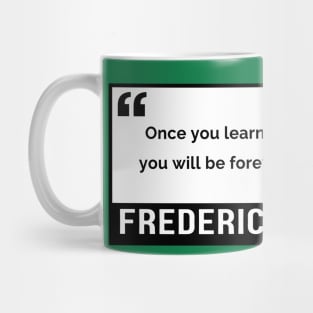 Freedom Quote: Frederick Douglass - "Once you learn to read, you will be forever free." Mug